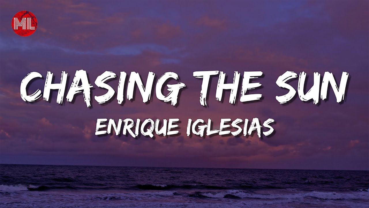 Enrique Iglesias - CHASING THE SUN (Letra / Lyrics) 