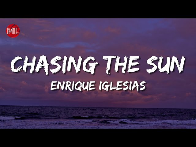 Enrique Iglesias - CHASING THE SUN (Letra / Lyrics) 