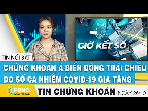 Tin tức Chứng khoán ngày 26/10 | Chứng khoán Á biến động do số ca nhiễm covid-19 gia tăng | FBNC