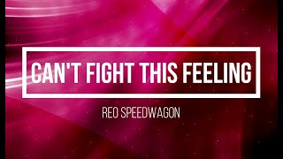 CAN&#39;T FIGHT THIS FEELING BY REO SPEEDWAGON | LYRIC VIDEO