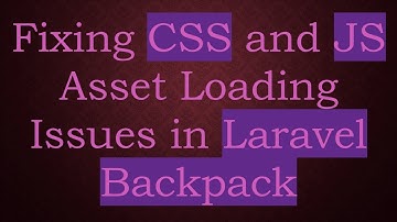 Fixing CSS and JS Asset Loading Issues in Laravel Backpack