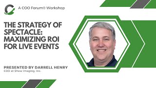 COO Forum Workshop: The Strategy of Spectacle: Maximizing ROI for Live Events