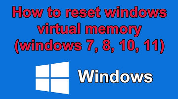 How to reset windows virtual memory (windows 7, 8, 10, 11)