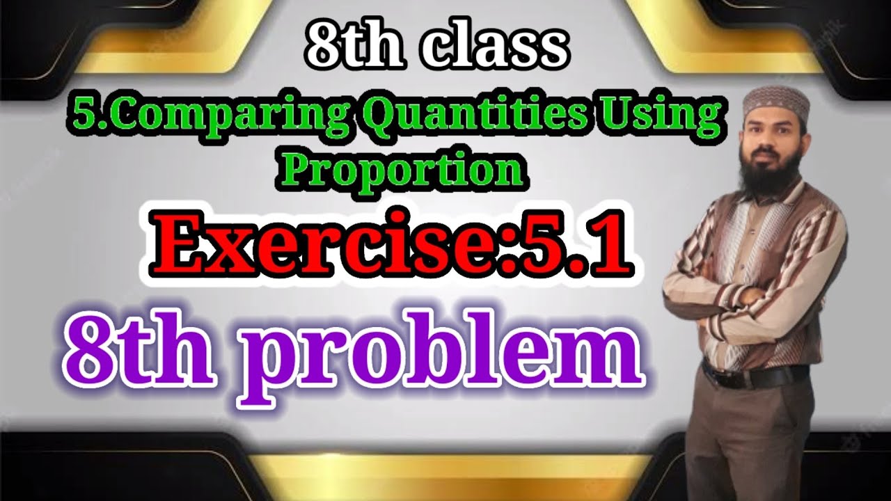 Comparing Quantities Using Proportion 5.Comparing Quantities Using Proportion Ex:5.1(8th problem) 8th class ...