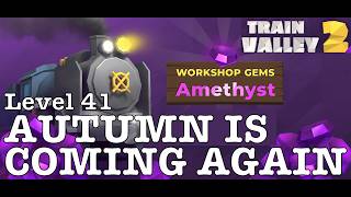 LEVEL 41 - AUTUMN IS COMING AGAIN | 5 STARS | TRAIN VALLEY 2 | DLC: AMETHYST