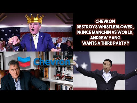 Chevron Destroys Whistleblower, Prince Manchin VS world,  Andrew Yang Wants a Third Party?