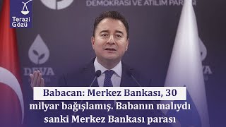 Babacan: Merkez Bankası, 30 milyar bağışlamış. Babanın malıydı sanki Merkez Bankası parası
