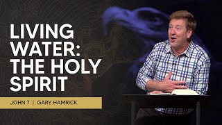 Living Water: The Holy Spirit  |  John 7  |  Gary Hamrick