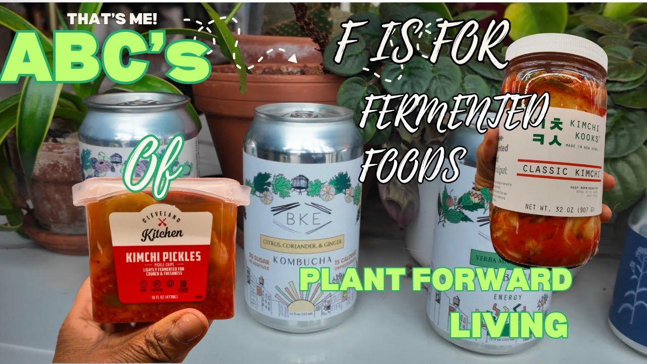 ABC'S of Plantforward Living: F is for Fermented Food