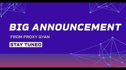 Big Announcement from Proxy Gyan!! Stay Tuned  | Proxy Gyan