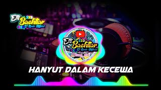 DJ Remix || Terhanyut Dalam Kecewa