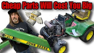 Cheap Parts Will Cost You BIG Money  John Deere 318