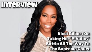 Nicci Gilbert Talks Brownstone, Tory Lanez, ‘P-Valley’ Lawsuit, & Supreme Court Fight ⚖️