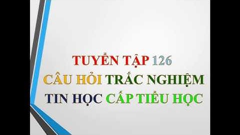 Câu hỏi trắc nghiệm tin học tiểu học
