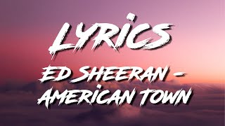 Ed Sheeran - American Town ( Lyrics )