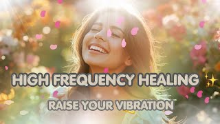 High Frequency Music ✨ Raise Your Vibration &amp; Attract Positive Energy