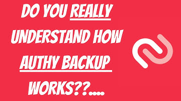 Do You Really Understand How Authy BackUp Works?? - Things You MUST Understand