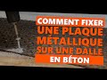 Comment fixer une plaque métallique sur une dalle en béton