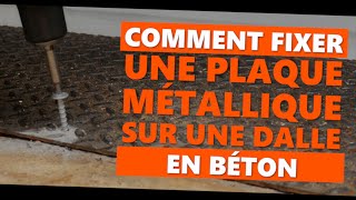 Comment fixer une plaque métallique sur une dalle en béton