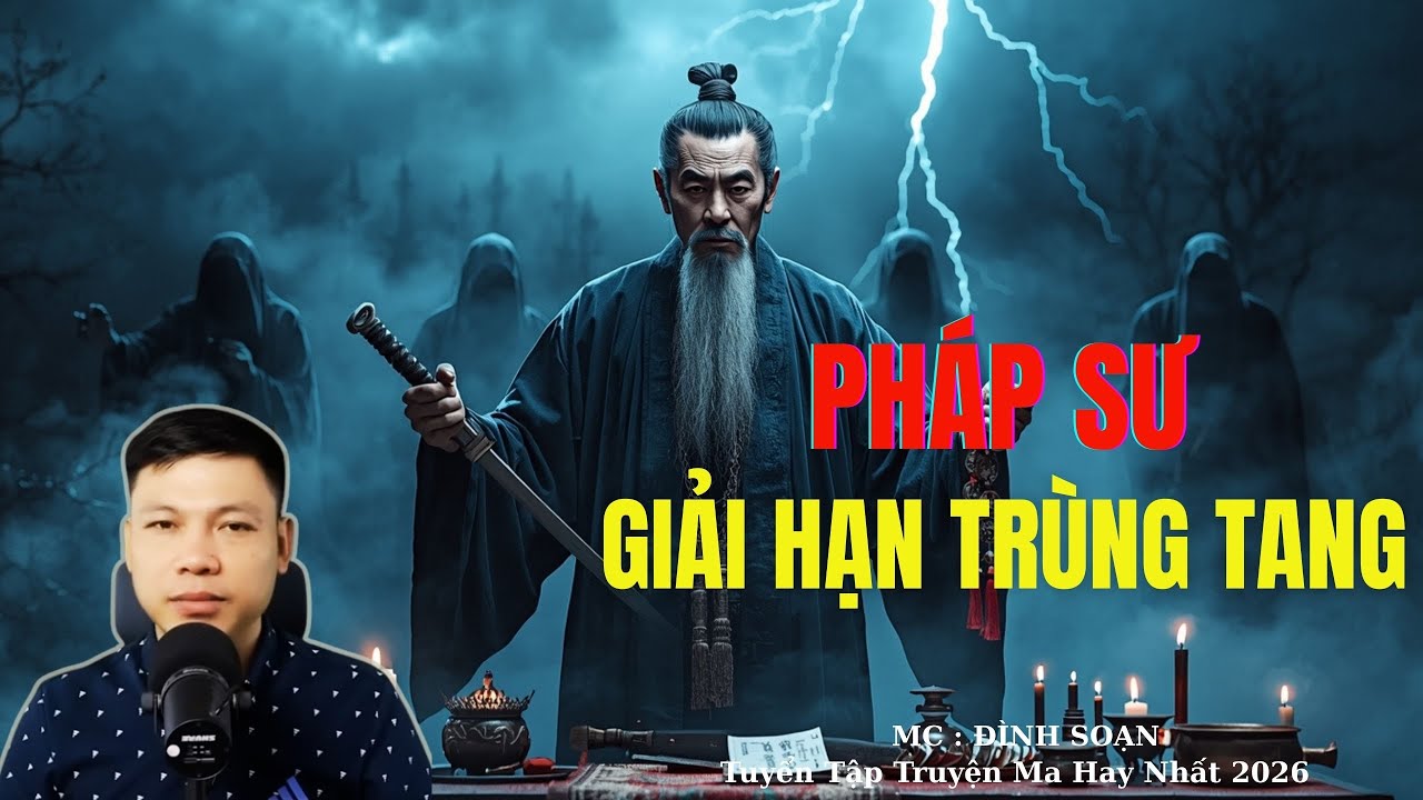 Truyện Ma Đình Soạn : PHÁP SƯ GIẢI HẠN TRÙNG TANG | TUYỂN TẬP TRUYỆN MA ĐÌNH SOẠN .