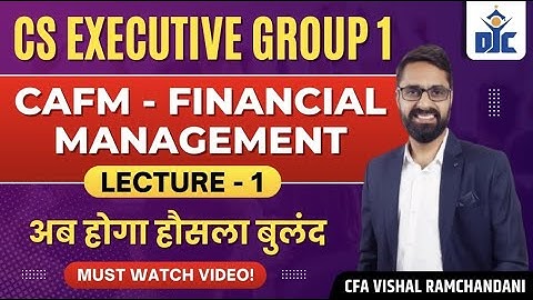 Financial Management (CAFM) | Lecture 1 | CS Executive Module 1 | CFA Vishal Ramchandani | DJC I