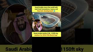 Saudi Arabia Builds $1B, 1150ft Sky Stadium for 2034 FIFA World Cup! ⚽🏟️ #FIFA2034 #SaudiInnovation