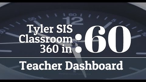 Tyler SIS - Classroom 360 Dashboard