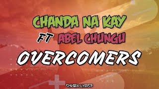 Chanda Na Kay ft Abel Chungu - OVERCOMERS [Lyrics Video]
