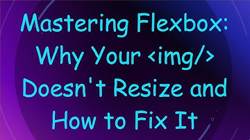 Mastering Flexbox: Why Your img/ Doesn