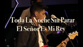 Video thumbnail of "Toda La Noche Sin Parar | El Senor Es Mi Rey | Live"