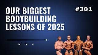 3DMJ Podcast #301: Our Biggest Bodybuilding Lessons of 2025