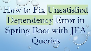 How to Fix Unsatisfied Dependency Error in Spring Boot with JPA Queries