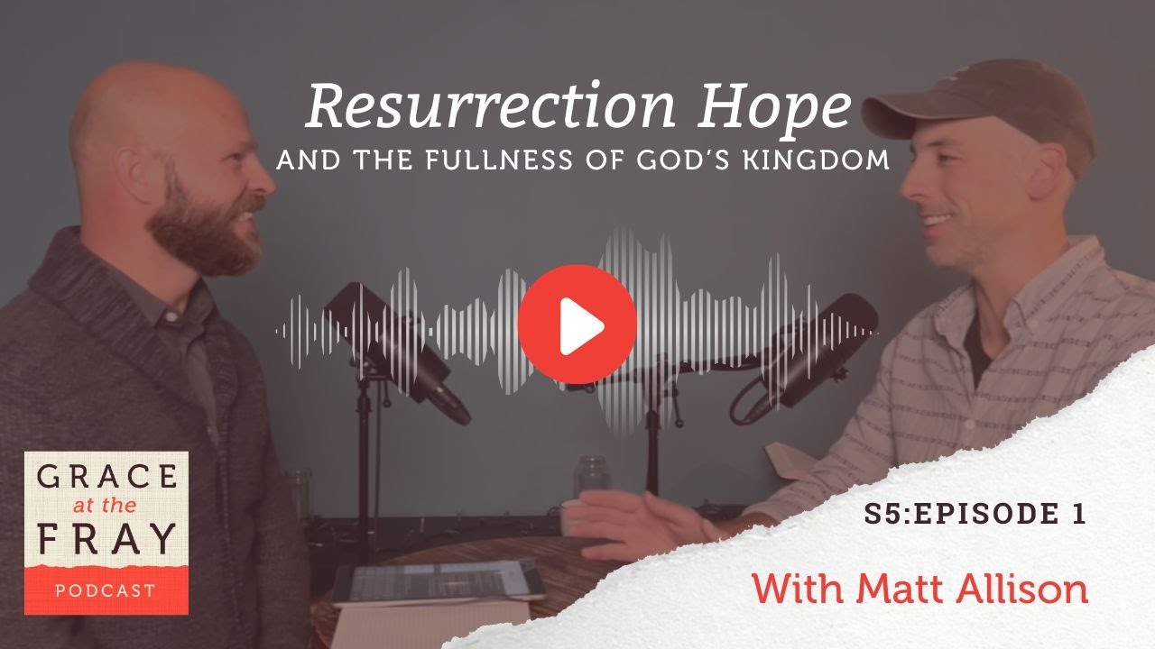 Resurrection Hope and the Fullness of God’s Kingdom | S5:E1 - YouTube