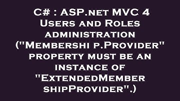 C# : ASP.net MVC 4 Users and Roles administration ("Membership.Provider" property must be an instanc