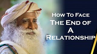 How To Face The End of A Relationship Gracefully | Sadhguru