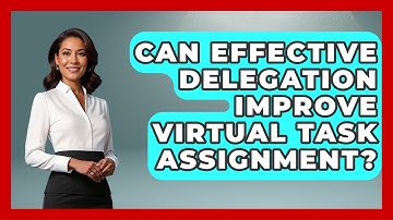 Can Effective Delegation Improve Virtual Task Assignment? - Virtual Communication Hub