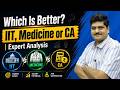 Which Is Better ?  IIT, Medicine Or CA | Expert Analysis