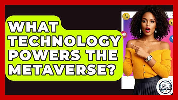 What Technology Powers The Metaverse? - Trend Unwrapper