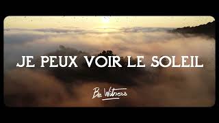Video thumbnail of "Je peux voir le soleil - Be Witness (Lyrics)"