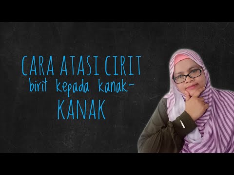 Video: Cirit-birit Pada Kanak-kanak, Apa Yang Perlu Dilakukan? Sebab, Gejala Dan Rawatan