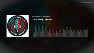 The 7 Deadly Objections!