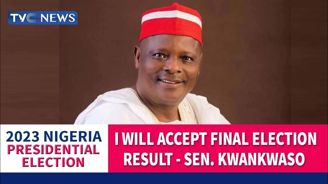 I Will Accept Final Election Result – Sen. Kwankwaso