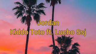 Kiddo Toto Ft. Lucho SSJ - Jordan (LETRA)