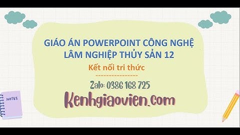 Giáo án Powerpoint Công nghệ lâm nghiệp thủy sản 12 Kết nối tri thức | GA điện tử Công nghệ 12 KNTT