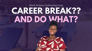 No Sis, You WOULDN'T Get Bored on a Career Break 🙄 | Black Women Embracing Ease