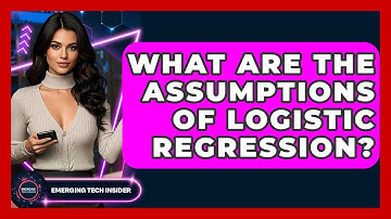 What Are The Assumptions Of Logistic Regression? - Emerging Tech Insider