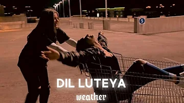 Dil Luteya[Slowed + Reverb] -Apache Indian| WEATHER