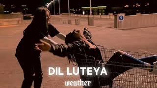 Dil Luteya[Slowed + Reverb] -Apache Indian| WEATHER Thumb