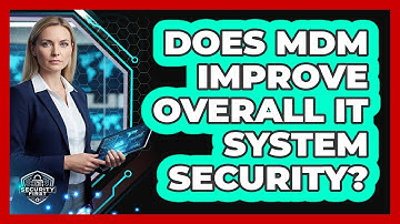 Does MDM Improve Overall IT System Security?