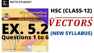 VECTORS |  EXERCISE 5.2 | QUES. 1 TO 6 | HSC | CLASS 12 | MATHS 1 | NEW SYLLABUS 2020
